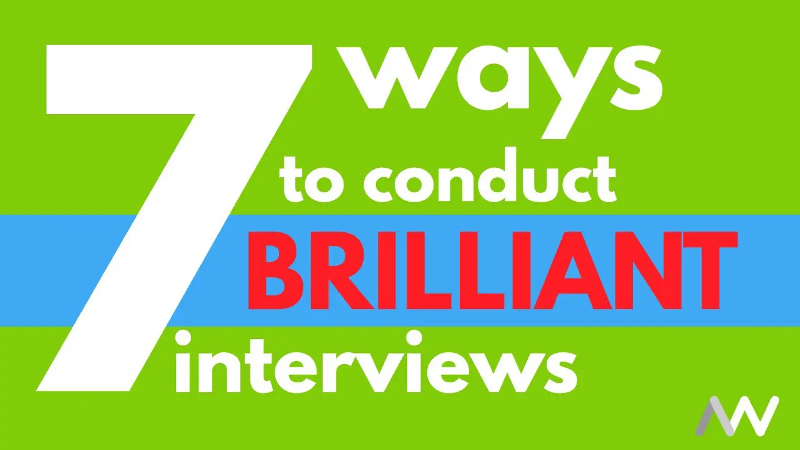 7 Ways to Conduct Brilliant Interviews | Aaron Wallis Sales Recruitment